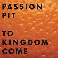 Passion Pit : To Kingdom Come
